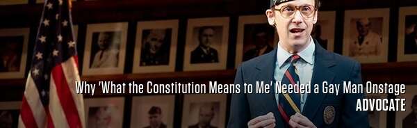 Why 'What the Constitution Means to Me' Needed a Gay Man Onstage
