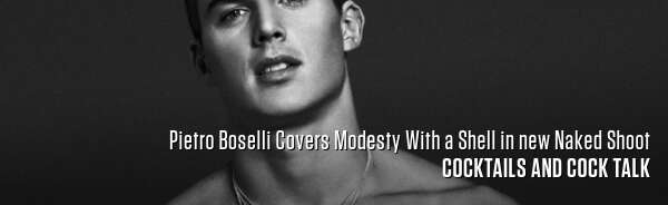 Pietro Boselli Covers Modesty With a Shell in new Naked Shoot