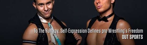 To The Runway, Self-Expression Defines pro Wrestling’s Freedom