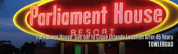 'Parliament House' Gay bar to Close Orlando Location After 45 Years