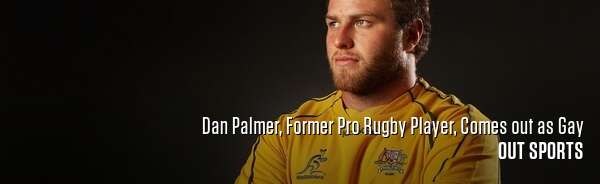 Dan Palmer, Former Pro Rugby Player, Comes out as Gay