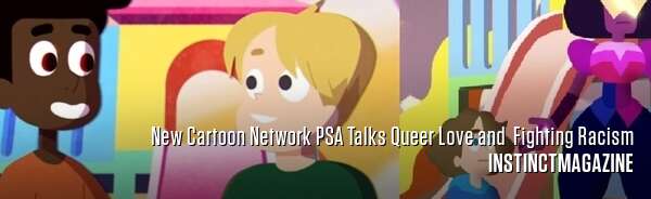 New Cartoon Network PSA Talks Queer Love and  Fighting Racism