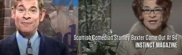 Scottish Comedian Stanley Baxter Came Out At 94