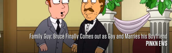 Family Guy: Bruce Finally Comes out as Gay and Marries his Boyfriend