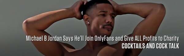 Michael B Jordan Says He’ll Join OnlyFans and Give ALL Profits to Charity
