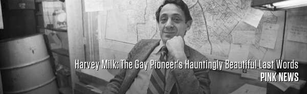 Harvey Milk: The Gay Pioneer's Hauntingly Beautiful Last Words