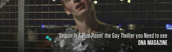 ‘Sequin In A Blue Room’ the Gay Thriller you Need to see