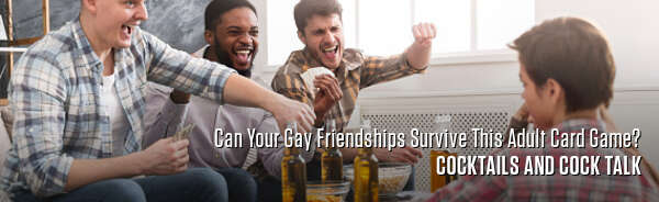 Can Your Gay Friendships Survive This Adult Card Game?