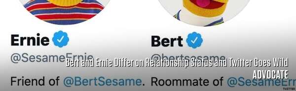 Bert and Ernie Differ on Relationship Status and Twitter Goes Wild