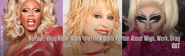 RuPaul, 'Drag Race' Alum Interview Dolly Parton About Wigs, Work, Drag