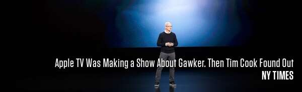 Apple TV Was Making a Show About Gawker. Then Tim Cook Found Out