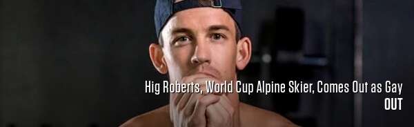 Hig Roberts, World Cup Alpine Skier, Comes Out as Gay