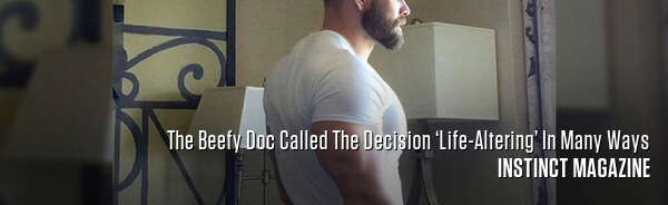 The Beefy Doc Called The Decision ‘Life-Altering’ In Many Ways