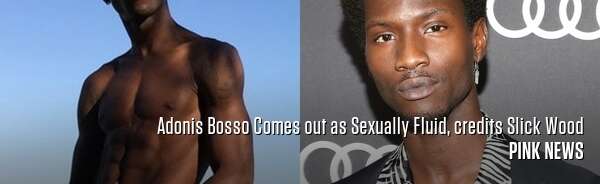 Adonis Bosso Comes out as Sexually Fluid, credits Slick Wood