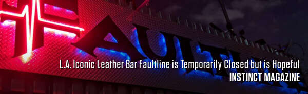 L.A. Iconic Leather Bar Faultline is Temporarily Closed but is Hopeful