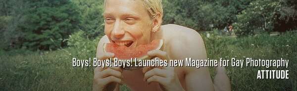 Boys! Boys! Boys! Launches new Magazine for Gay Photography