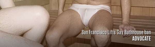 San Francisco Lifts Gay Bathhouse ban