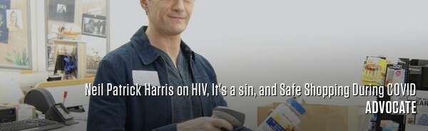 Neil Patrick Harris on HIV, It's a sin, and Safe Shopping During COVID