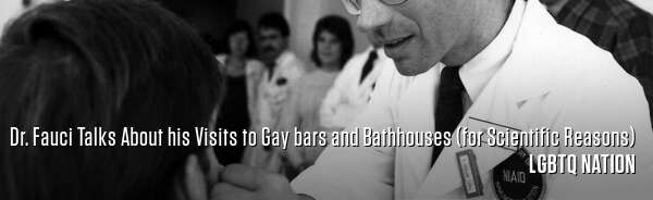 Dr. Fauci Talks About his Visits to Gay bars and Bathhouses (for Scientific Reasons)