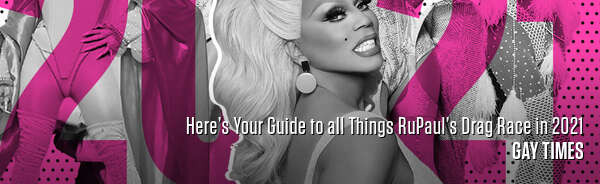 Here’s Your Guide to all Things RuPaul’s Drag Race in 2021