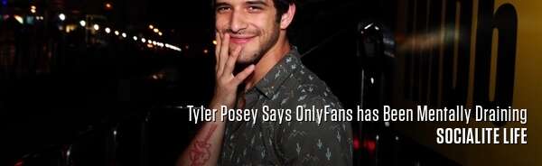 Tyler Posey Says OnlyFans has Been Mentally Draining