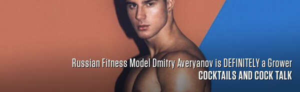Russian Fitness Model Dmitry Averyanov is DEFINITELY a Grower