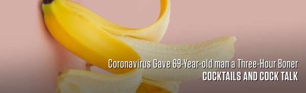 Coronavirus Gave 69-Year-old man a Three-Hour Boner