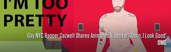 Gay NYC Rapper Cazwell Shares Animated Video for 'Damn, I Look Good'