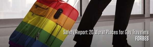 Safety Report: 20 Worst Places for Gay Travelers