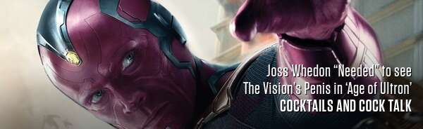 Joss Whedon “Needed” to see The Vision’s Penis in ‘Age of Ultron’