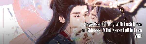 Boys Keep Flirting With Each Other on Chinese TV But Never Fall in Love