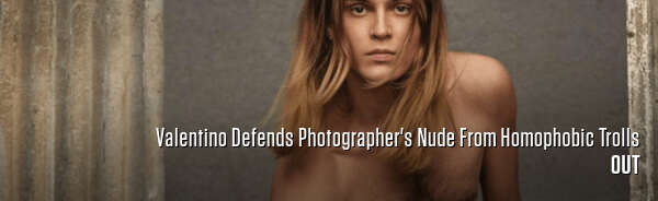 Valentino Defends Photographer's Nude From Homophobic Trolls