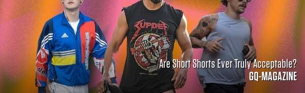 Are Short Shorts Ever Truly Acceptable?
