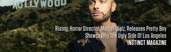 Rising, Horror Director, Marcel Walz, Releases Pretty Boy Showcasing The Ugly Side Of Los Angeles