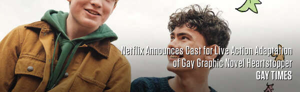 Netflix Announces Cast for Live Action Adaptation of Gay Graphic Novel Heartstopper
