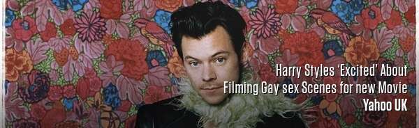 Harry Styles ‘Excited’ About Filming Gay sex Scenes for new Movie
