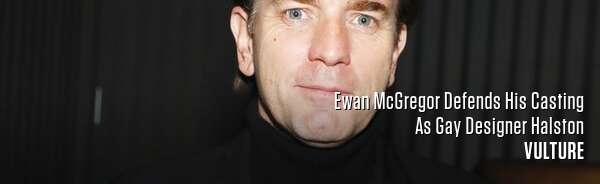 Ewan McGregor Defends His Casting As Gay Designer Halston