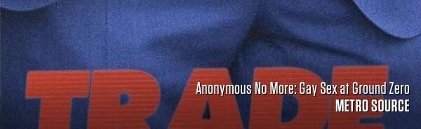 Anonymous No More: Gay Sex at Ground Zero