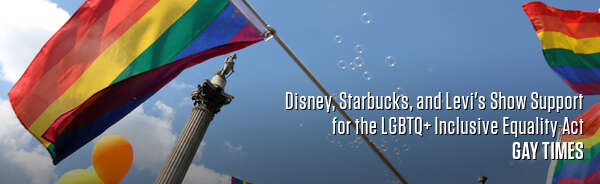 Disney, Starbucks, and Levi's Show Support for the LGBTQ+ Inclusive Equality Act