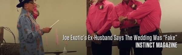 Joe Exotic’s Ex-Husband Says The Wedding Was “Fake”