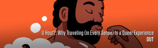 U Host?: Why Traveling (in Every Sense) Is a Queer Experience