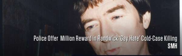 Police Offer $1 Million Reward in Randwick ‘Gay Hate’ Cold-Case Killing