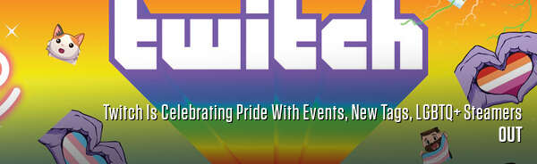Twitch Is Celebrating Pride With Events, New Tags, LGBTQ+ Steamers