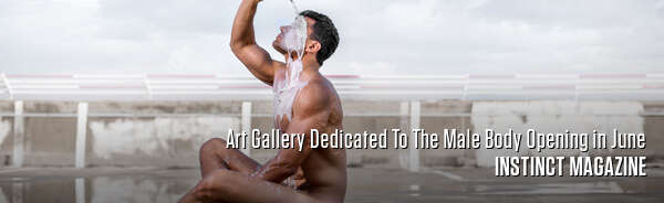 Art Gallery Dedicated To The Male Body Opening in June