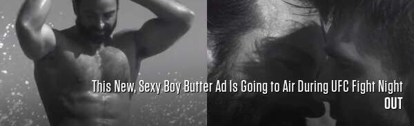 This New, Sexy Boy Butter Ad Is Going to Air During UFC Fight Night