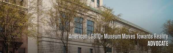American LGBTQ+ Museum Moves Towards Reality