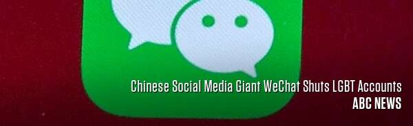 Chinese Social Media Giant WeChat Shuts LGBT Accounts