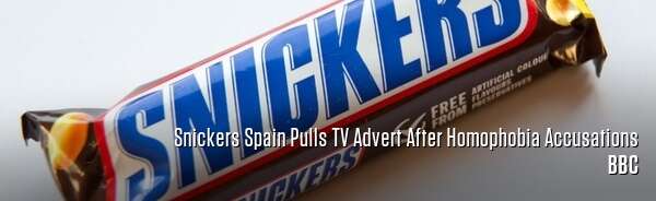 Snickers Spain Pulls TV Advert After Homophobia Accusations