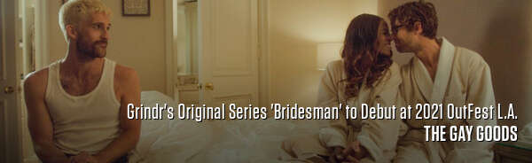 Grindr's Original Series 'Bridesman' to Debut at 2021 OutFest L.A.