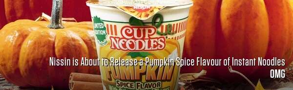 Nissin is About to Release a Pumpkin Spice Flavour of Instant Noodles